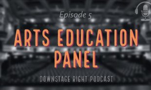 Downstage Right Podcast | EP05 Arts Education Panel